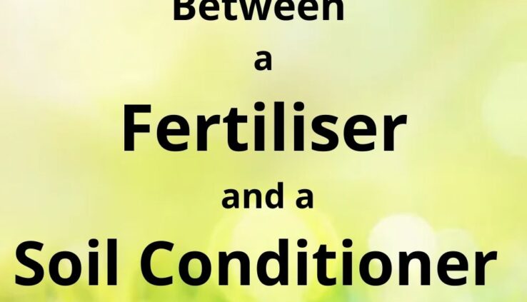 All about the difference between fertiliser and soil conditioner